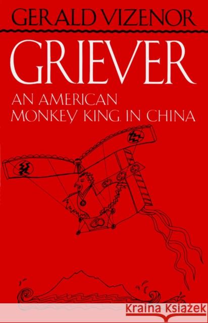 Griever: An American Monkey King in China Vizenor, Gerald Vizenor 9780816618491 University of Minnesota Press - książka