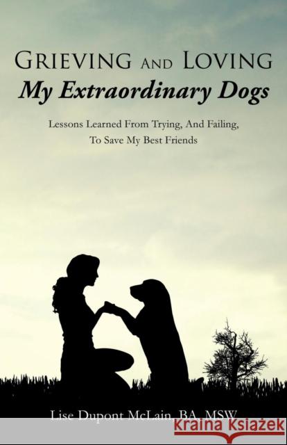 Grieving And Loving My Extraordinary Dogs Lise DuPont McLain Ba Msw 9781498472616 Xulon Press - książka