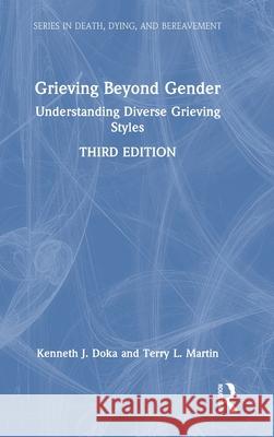 Grieving Beyond Gender: Understanding Diverse Grieving Styles Kenneth J. Doka Terry L. Martin 9781032433370 Routledge - książka