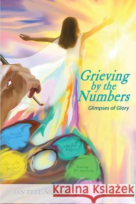 Grieving by the Numbers: Glimpses of Glory Captive Ink Media Jennifer Reeve Lynch Jan Teel-Nealis 9781985823709 Createspace Independent Publishing Platform - książka