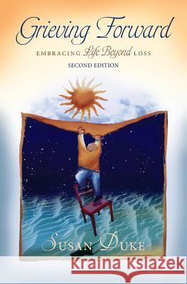 Grieving Forward: Embracing Life Beyond Loss Susan Duke Connie Kouba 9781938577048 Kouba Graphics Inc - książka