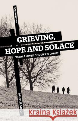 Grieving, Hope and Solace: When a Loved One Dies in Christ Martin, Albert N. 9781936760268 Cruciform Press - książka