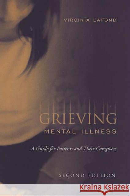 Grieving Mental Illness: A Guide for Patients and Their Caregivers LaFond, Virginia 9780802085320 University of Toronto Press - książka