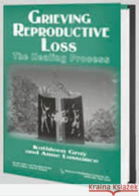 Grieving Reproductive Loss: The Healing Process Gray, Kathleen 9780895032270 Baywood Publishing Company Inc - książka