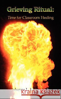 Grieving Ritual: Time for Classroom Healing Lspez, M. S. Johanna L. 9781403368072 Authorhouse - książka