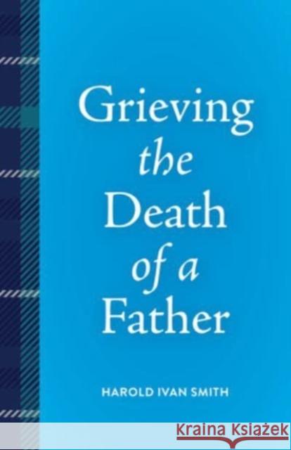 Grieving the Death of a Father Harold Ivan Smith 9798889831914 Broadleaf Books - książka