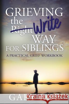 Grieving the Write Way for Siblings Gary Roe 9781950382781 Gary Roe - książka