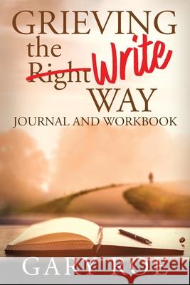 Grieving the Write Way Journal and Workbook Gary Roe 9781950382477 Gary Roe - książka