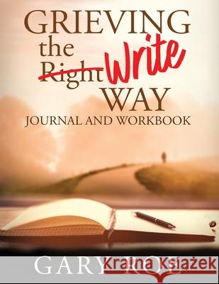 Grieving the Write Way Journal and Workbook (Large Print) Gary Roe 9781950382682 Gary Roe - książka