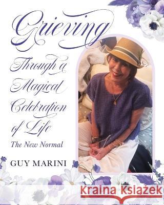 Grieving Through A Magical Celebration Of Life: The New Normal Gaetano Marini 9781958217771 Stillwater River Publications - książka