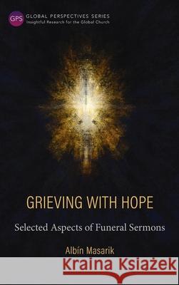 Grieving with Hope: Selected Aspects of Funeral Sermons Albín Masarik 9781839731792 Langham Global Library - książka
