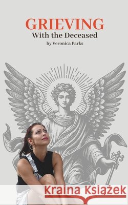 Grieving: With the Deceased Littie Shively Veronica Parks 9781968682019 Channeling Evolution LLC - książka