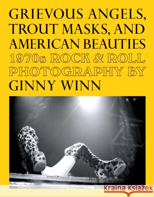 Grievous Angels, Trout Masks, And American Beauties: 1970s Rock & Roll Photography Of Ginny Winn  9781683969754 Fantagraphics - książka