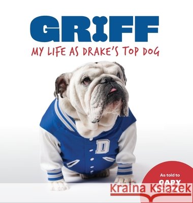 Griff: My Life as Drake's Top Dog Gary Porter Griff 9781736045305 Outpost Press - książka
