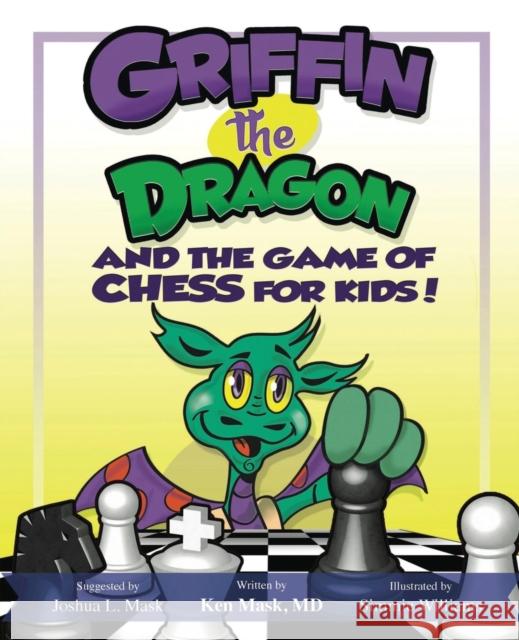 Griffin the Dragon and the Game of Chess for Kids Ken Mask, M.D. Simmie Williams  9781456627577 Ebookit.com - książka