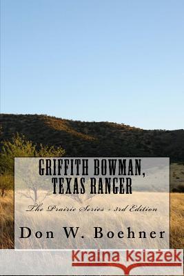 Griffith Bowman, Texas Ranger: The Prairie Series - 3rd Edition Don W. Boehner 9781983421464 Createspace Independent Publishing Platform - książka