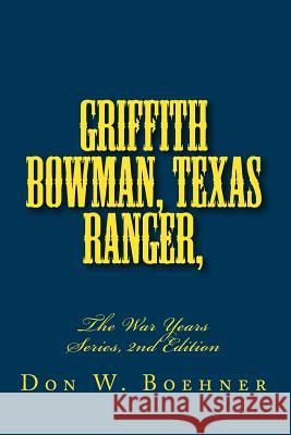 Griffith Bowman, Texas Ranger, The War Years Series, Edition 2: The War Years Series, 2nd Edition Boehner, Don W. 9781727372199 Createspace Independent Publishing Platform - książka