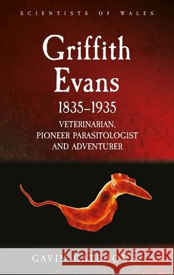 Griffith Evans 1835-1935: Veterinarian, Pioneer Parasitologist and Adventurer Gavin Gatehouse 9781837721238 University of Wales Press - książka