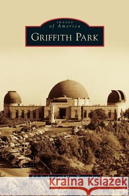 Griffith Park E. J. Stephens Marc Wanamaker 9781531659721 Arcadia Library Editions - książka