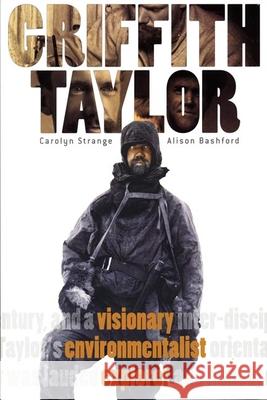 Griffith Taylor: Visionary, Environmentalist, Explorer Carolyn Strange Allison Bashford 9780802096630 University of Toronto Press - książka