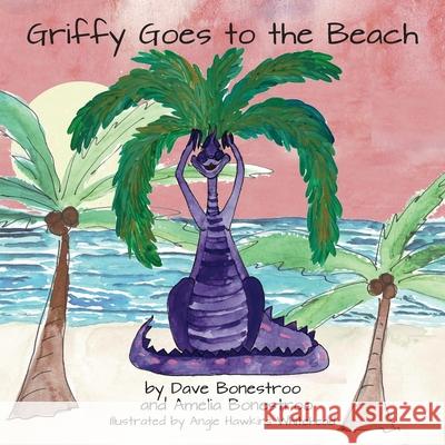 Griffy Goes to the Beach Amelia Bonestroo, David Bonestroo, Angie Hawkins Whitehead 9798755149068 Independently Published - książka