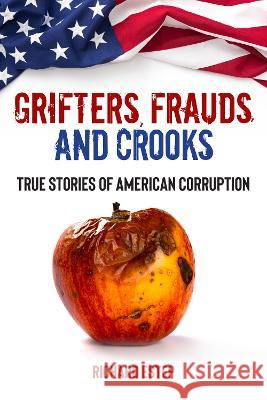 Grifters, Frauds, and Crooks: True Stories of American Corruption Richard Estep 9781578597963 Visible Ink Press - książka