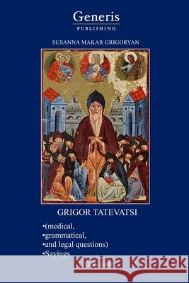 GRIGOR TATEVATSI (medical, grammatical, and legal questions), SAYINGS 1346-1409 Susanna Grigoryan 9798892484220 Bayshop (Generis Publishing) - książka