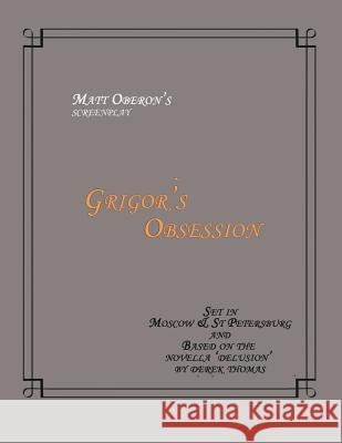 Grigor's Obsession Screenplay Matt Oberon Derek Thomas 9781505774733 Createspace - książka