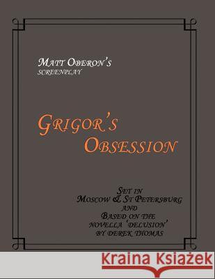 Grigor's Obsession: The Screenplay Matt Oberon 9781492324768 Createspace - książka