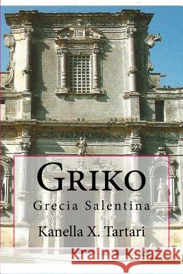 Griko: Grecia Salentina Kanella X. Tartari 9781530878055 Createspace Independent Publishing Platform - książka