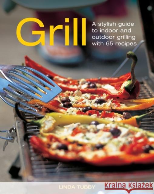 Grill: A Stylish Guide to Indoor and Outdoor Grilling with 65 Recipes Linda Tubby 9781908991140 Anness Publishing - książka