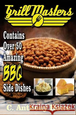 Grill Masters Contains Over 50 Amazing BBQ Side Dishes C. Anthony Howe 9781530620067 Createspace Independent Publishing Platform - książka