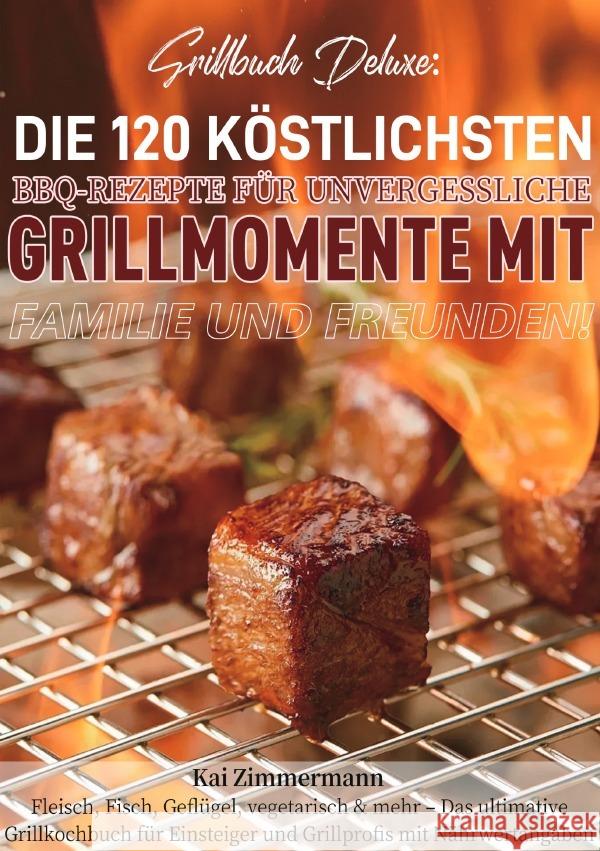 Grillbuch Deluxe: Die 120 köstlichsten BBQ-Rezepte für unvergessliche Grillmomente mit Familie und Freunden! Zimmermann, Kai 9783565115662 epubli - książka