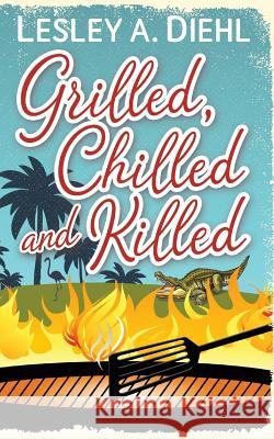 Grilled, Chilled and Killed: Book 2 in the Big Lake Murder Mysteries Lesley A. Diehl 9780997234930 Creekside Publishing - książka