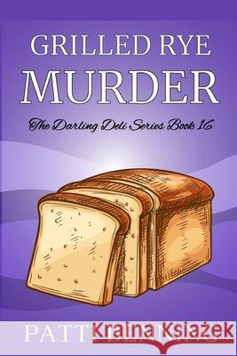 Grilled Rye Murder: Book 16 in The Darling Deli Series Patti Benning 9781537245850 Createspace Independent Publishing Platform - książka
