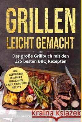 Grillen leicht gemacht: Das große Grillbuch mit den 125 besten BBQ Rezepten! inkl. vegetarischen und veganen Grillrezepten, Steaks, Burger, Sp Vaser, Betti 9781687422668 Independently Published - książka