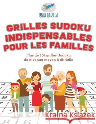 Grilles Sudoku indispensables pour les familles Plus de 300 grilles Sudoku de niveaux moyen à difficile Puzzle Therapist 9781541944107 Puzzle Therapist - książka
