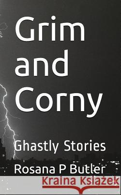 Grim and Corny: Ghastly Stories Rosana P. Butler 9781718003194 Independently Published - książka