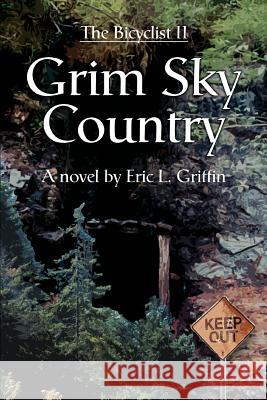 Grim Sky Country: The Bicyclist II Griffin, Eric L. 9780595348961 iUniverse - książka