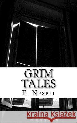 Grim Tales E. Nesbit 9781537538860 Createspace Independent Publishing Platform - książka
