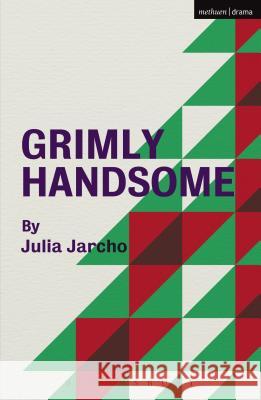 Grimly Handsome Julia Jarcho 9781350066366 Bloomsbury Methuen Drama - książka