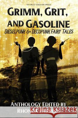 Grimm, Grit, and Gasoline: Dieselpunk and Decopunk Fairy Tales Rhonda Parrish Amanda C. Davis Brian Trent 9781732254664 World Weaver Press - książka