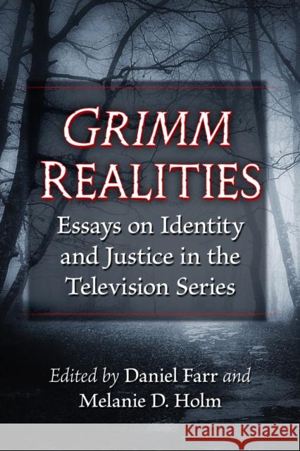 Grimm Realities: Essays on Identity and Justice in the Television Series Farr, Daniel 9781476682662 McFarland & Co  Inc - książka