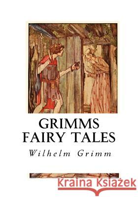 Grimms Fairy Tales: The Brothers Grimm Wilhelm Grimm Marian Edwardes Edgar Taylor 9781534927117 Createspace Independent Publishing Platform - książka