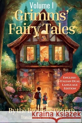 Grimms' Fairytales: English - Italian Dual Language Edition: Volume I Grimm, Jacob Ludwig Carl, Grimm, Wilhelm, Loehr, John 9781963622119 Side-By-Side Classics LLC - książka