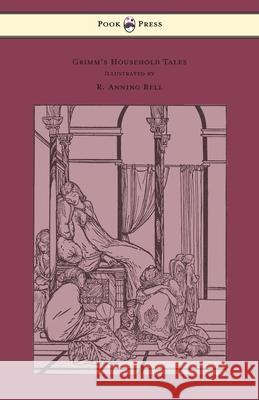Grimm's Household Tales - Edited and Partly Translated Anew by Marian Edwardes - Illustrated by R. Anning Bell Brothers Grimm R. Anning Bell 9781447477334 Pook Press - książka