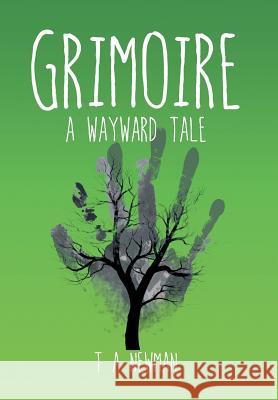 Grimoire: A Wayward Tale Newman, T. a. 9781499090000 Xlibris Corporation - książka