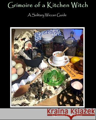 Grimoire of a Kitchen Witch: A Solitary Wiccan Guide Toland, Jennifer Dawn 9781364472061 Blurb - książka
