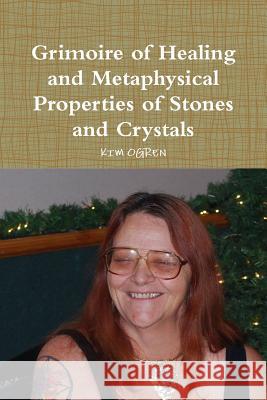 Grimoire of Healing and Metaphysical Properties of Stones and Crystals Kim Ogren 9780359094578 Lulu.com - książka