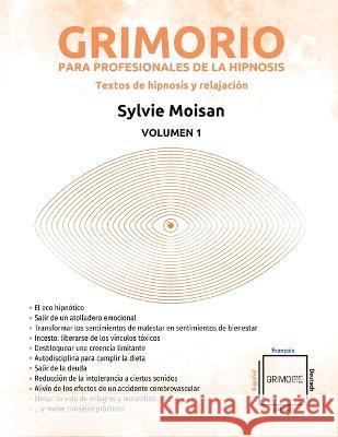 Grimorio para profesionales de la hipnosis: textos de hipnosis y relajación: Volumen 1 Moisan, Sylvie 9782925290506 Ediciones Sylvie Moisan 222 (C) - książka